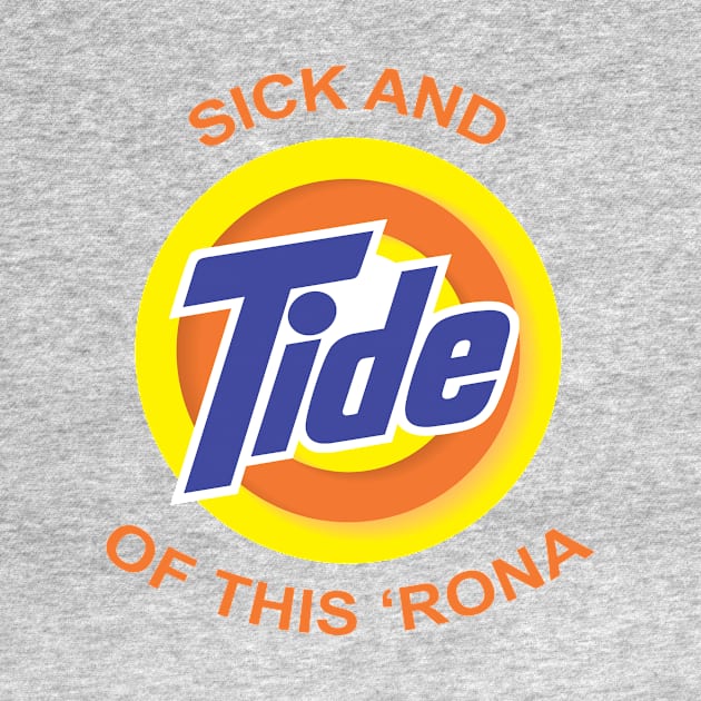 "Sick and Tide of this Rona" Tshirt.... by idesign1